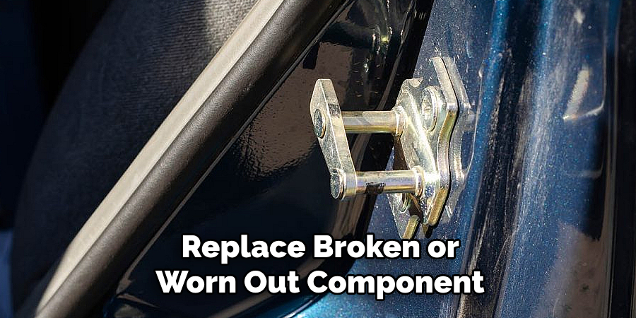 Replace Broken or Worn Out Component