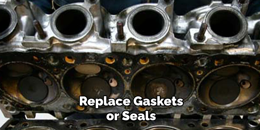 Replace Gaskets or Seals