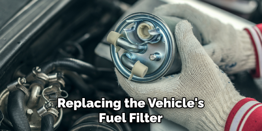 Replacing the Vehicle's Fuel Filter