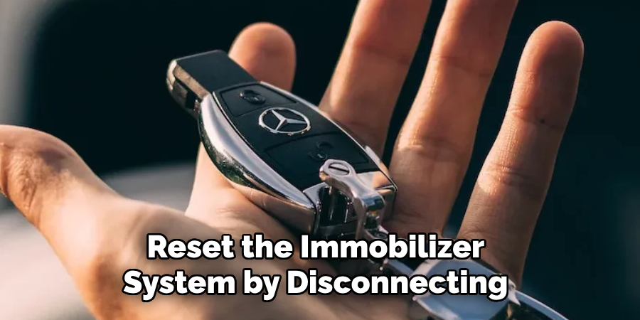 Reset the Immobilizer System by Disconnecting