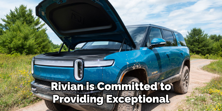 Rivian is Committed to Providing Exceptional