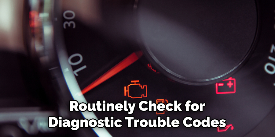 Routinely Check for Diagnostic Trouble Codes