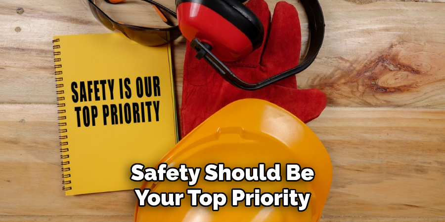 Safety Should Be Your Top Priority
