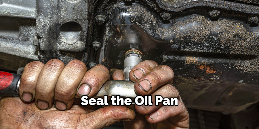 Seal the Oil Pan