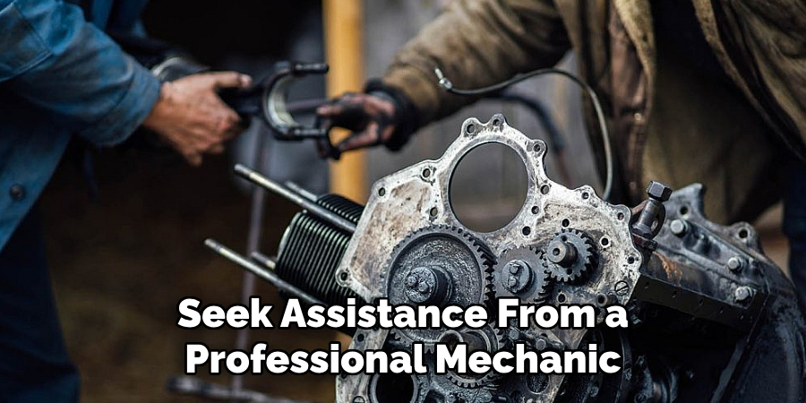 Seek Assistance From a Professional Mechanic