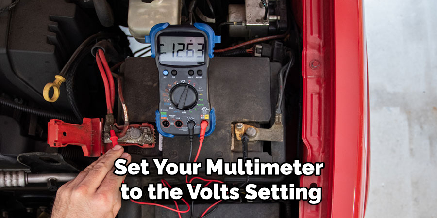 Set Your Multimeter to the Volts Setting