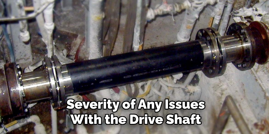 Severity of Any Issues With the Drive Shaft