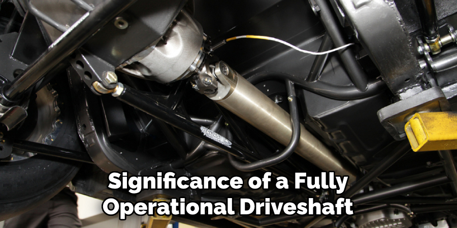 Significance of a Fully Operational Driveshaft