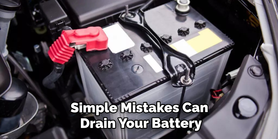 Simple Mistakes Can Drain Your Battery