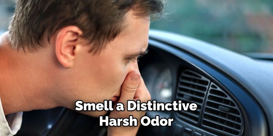 Smell a Distinctive Harsh Odor