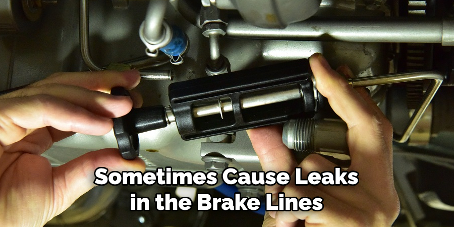 Sometimes Cause Leaks in the Brake Lines