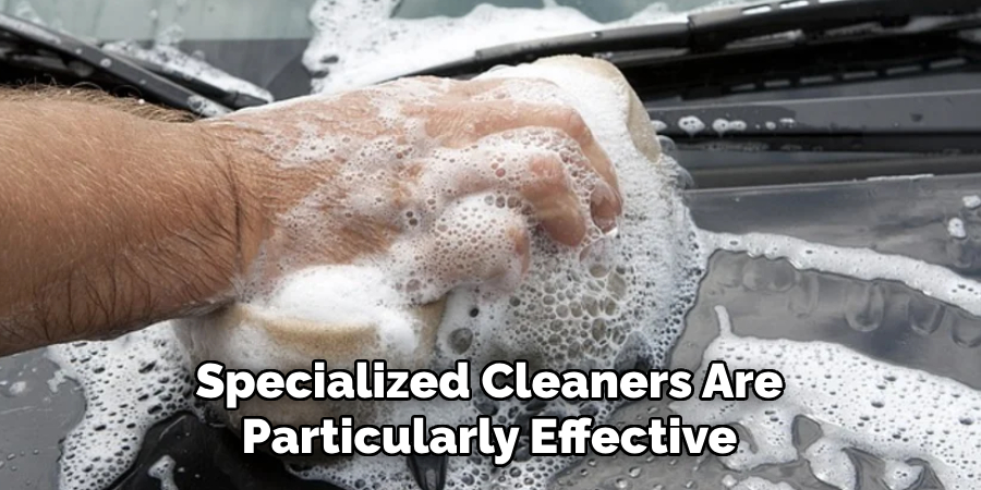 Specialized Cleaners Are Particularly Effective