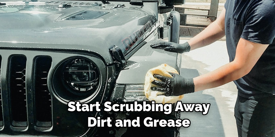 Start Scrubbing Away Dirt and Grease