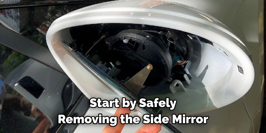 Start by Safely Removing the Side Mirror