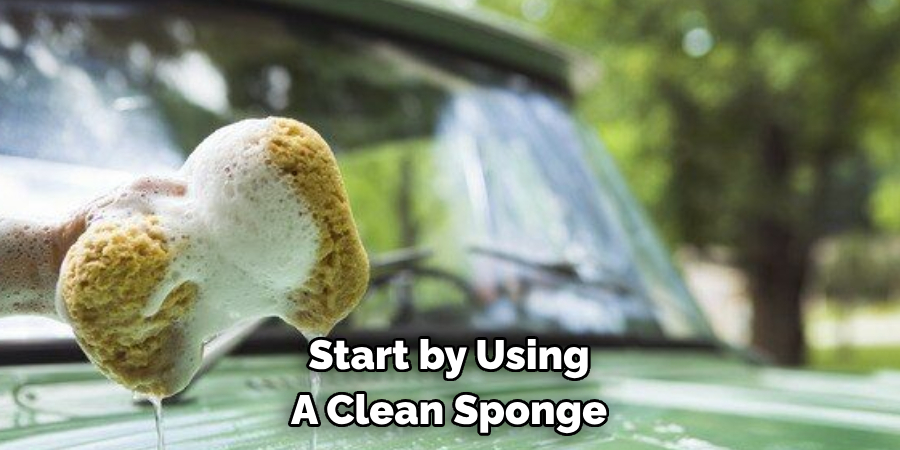 Start by Using A Clean Sponge