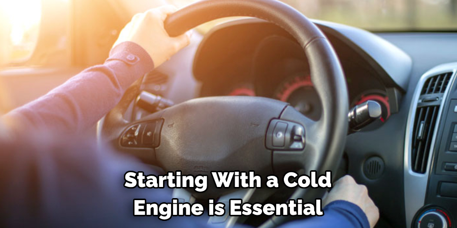 Starting With a Cold Engine is Essential