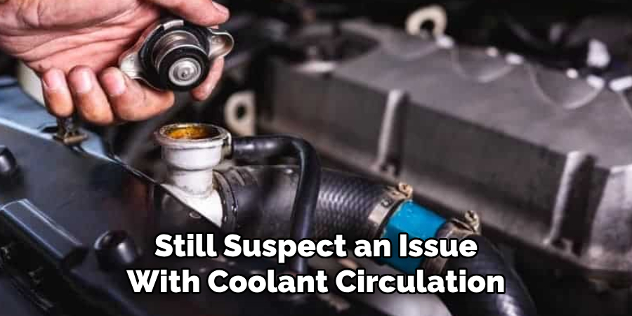 Still Suspect an Issue With Coolant Circulation