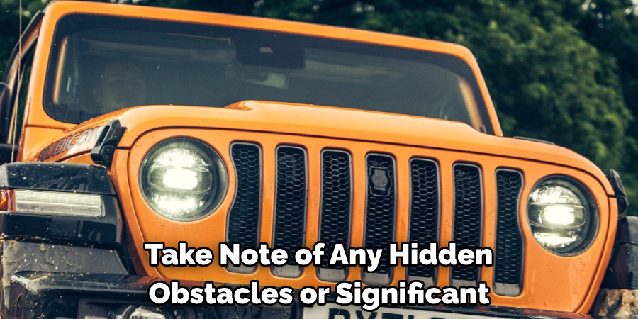 Take Note of Any Hidden Obstacles or Significant