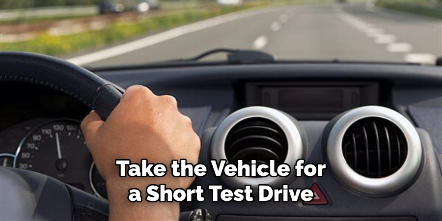 Take the Vehicle for a Short Test Drive