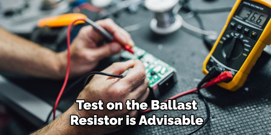 Test on the Ballast Resistor is Advisable