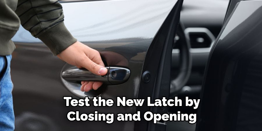 Test the New Latch by Closing and Opening