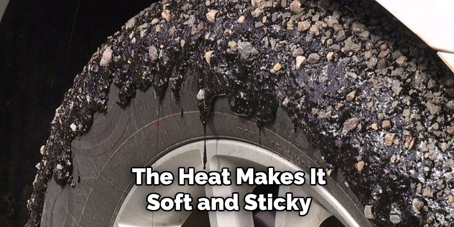 The Heat Makes It Soft and Sticky