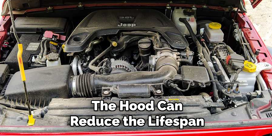 The Hood Can Reduce the Lifespan