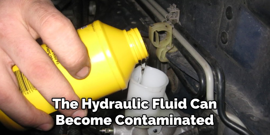 The Hydraulic Fluid Can Become Contaminated