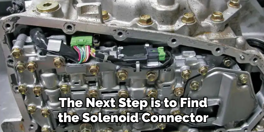 The Next Step is to Find the Solenoid Connector