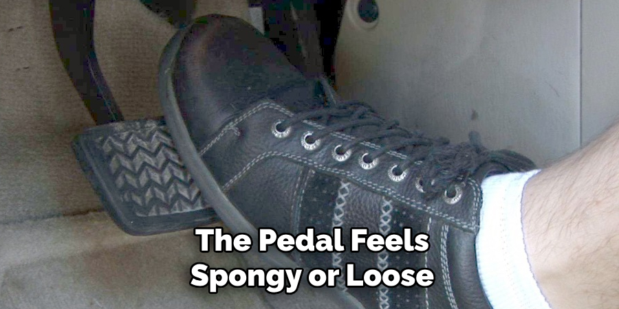 The Pedal Feels Spongy or Loose
