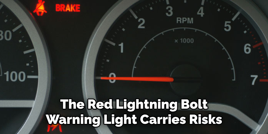 The Red Lightning Bolt Warning Light Carries Risks