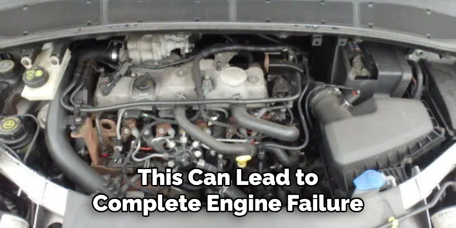 This Can Lead to Complete Engine Failure