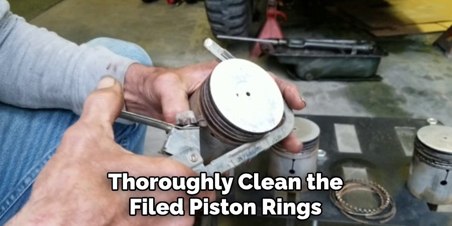 Thoroughly Clean the Filed Piston Rings
