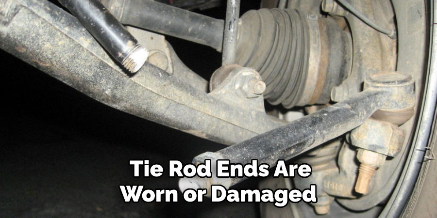 Tie Rod Ends Are Worn or Damaged