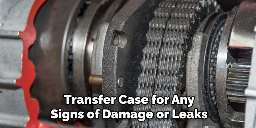 Transfer Case for Any Signs of Damage or Leaks