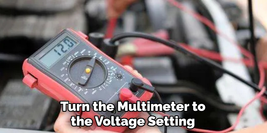 Turn the Multimeter to the Voltage Setting