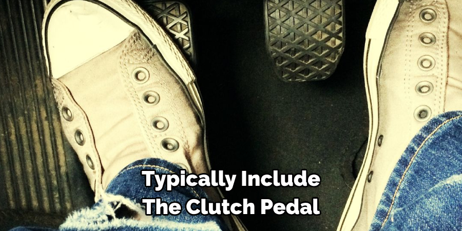 Typically Include The Clutch Pedal