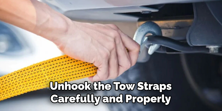 Unhook the Tow Straps Carefully and Properly