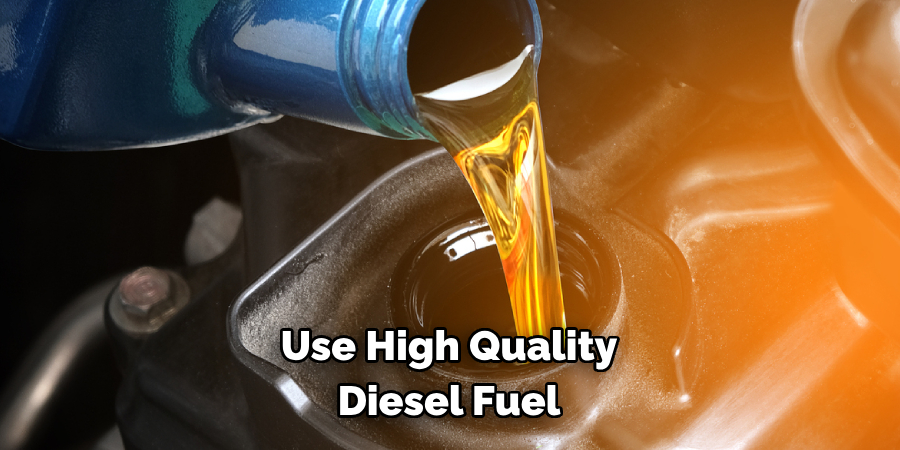 Use High Quality Diesel Fuel