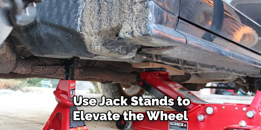Use Jack Stands to Elevate the Wheel