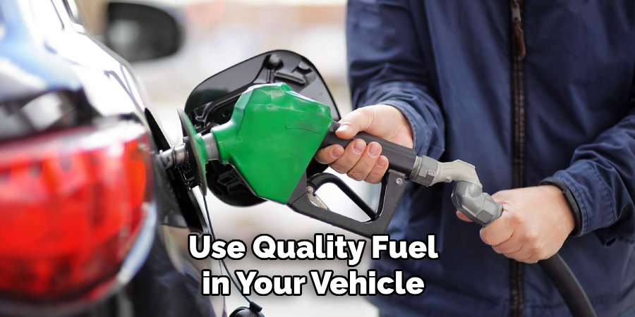 Use Quality Fuel in Your Vehicle