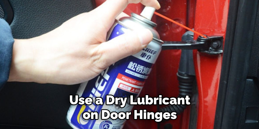 Use a Dry Lubricant on Door Hinges