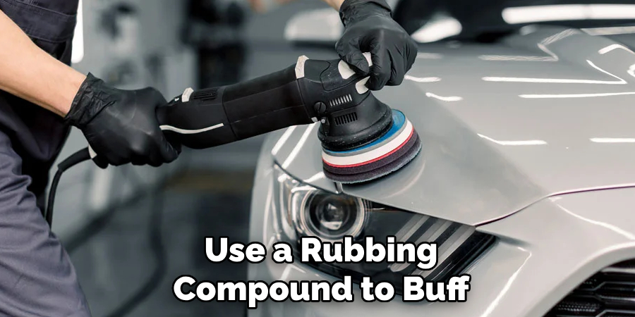 Use a Rubbing Compound to Buff