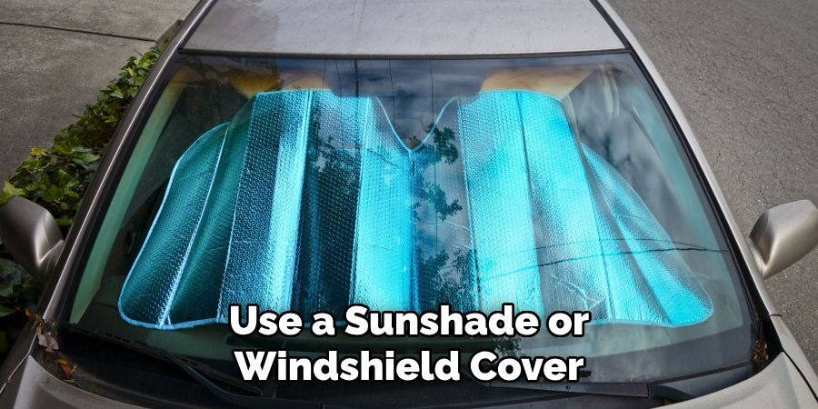 Use a Sunshade or Windshield Cover