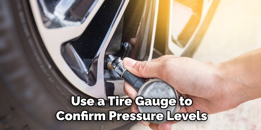 Use a Tire Gauge to Confirm Pressure Levels