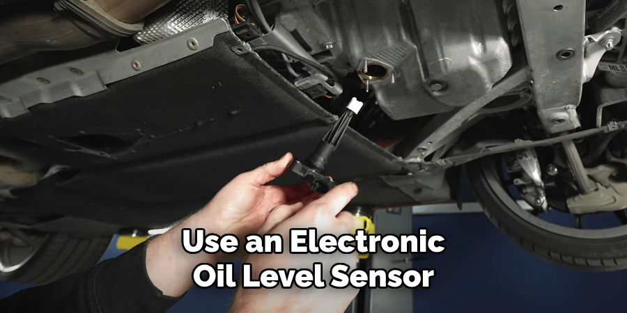 Use an Electronic Oil Level Sensor