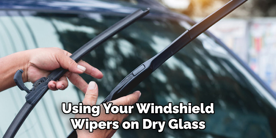Using Your Windshield Wipers on Dry Glass