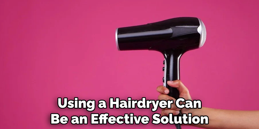Using a Hairdryer Can Be an Effective Solution