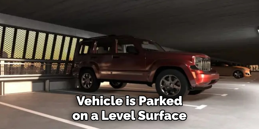 Vehicle is Parked on a Level Surface
