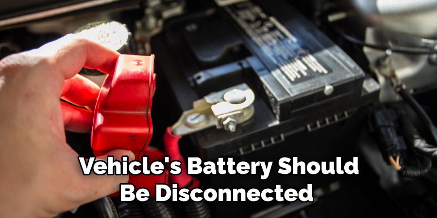 Vehicle's Battery Should Be Disconnected 